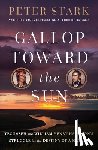 Stark, Peter - Gallop Toward the Sun: Tecumseh and William Henry Harrison's Struggle for the Destiny of a Nation