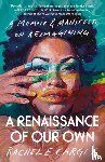 Cargle, Rachel E. - A Renaissance of Our Own: A Memoir & Manifesto on Reimagining