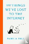 Paul, Pamela - 100 Things We've Lost to the Internet