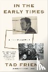 Friend, Tad - In the Early Times - A Life Reframed