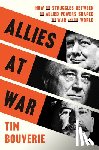 Bouverie, Tim - Allies at War: How the Struggles Between the Allied Powers Shaped the War and the World