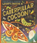 Ignotofsky, Rachel - What's Inside a Caterpillar Cocoon?