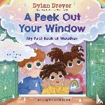 Dreyer, Dylan, Butcher, Rosie - A Peek Out Your Window: My First Book of Weather