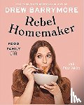 Barrymore, Drew - Rebel Homemaker: Food, Family, Life