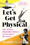 Friedman, Danielle - LETS GET PHYSICAL