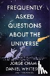 Cham, Jorge, Whiteson, Daniel - Frequently Asked Questions About the Universe