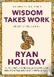 Holiday, Ryan - Wisdom Takes Work