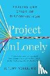 Nobel, Jeremy - Project Unlonely: Healing Our Crisis of Disconnection