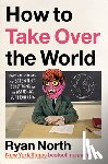 North, Ryan - How to Take Over the World