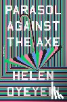 Oyeyemi, Helen - Parasol Against the Axe