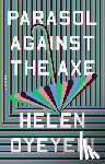 Oyeyemi, Helen - Parasol Against the Axe