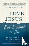 Robinson, Sarah J - I Love Jesus, But I Want to Die