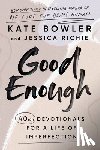 Bowler, Kate - Good Enough: 40ish Devotionals for a Life of Imperfection