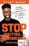 Chandler, Stephen - Stop Waiting for Permission Study Guide