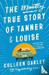 Oakley, Colleen - The Mostly True Story of Tanner & Louise