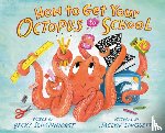 Scharnhorst, Becky - How to Get Your Octopus to School