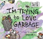 Barton, Bethany - I'm Trying to Love Garbage