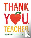 Carle, Eric - Thank You, Teacher from The Very Hungry Caterpillar