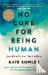Bowler, Kate - No Cure for Being Human