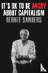 Sanders, Senator Bernie - It's OK to Be Angry About Capitalism