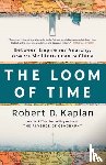Kaplan, Robert D. - The Loom of Time