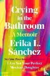 Sanchez, Erika L. - Crying in the Bathroom