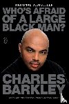 Barkley, Charles - Who's Afraid of a Large Black Man?