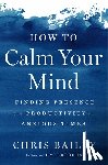 Bailey, Chris - How to Calm Your Mind
