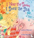 Milusich, Janice, Raschka, Chris - I Hear the Snow, I Smell the Sea