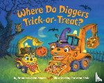 Sayres, Brianna Caplan - Where Do Diggers Trick-or-Treat?