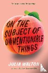 Walton, Julia - On the Subject of Unmentionable Things