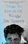 Nguyen, Eric - THINGS WE LOST TO THE WATER