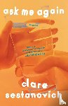 Sestanovich, Clare - Ask Me Again