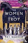 Barker, Pat - Barker, P: Women of Troy