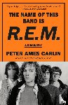 Carlin, Peter Ames - The Name of This Band Is R.E.M.