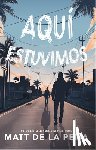 de la Peña, Matt - Aquí Estuvimos / We Were Here