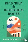 Mattoo, Priyanka - Bird Milk & Mosquito Bones