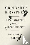 Cheng, Anne Anlin - Ordinary Disasters: How I Stopped Being a Model Minority