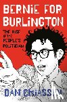 Chiasson, Dan - Bernie for Burlington: The Rise of the People's Politician
