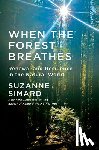 Simard, Suzanne - When the Forest Breathes: Renewal and Resilience in the Natural World