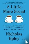 Epley, Nicholas - A Little More Social