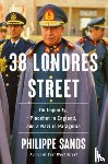 Sands, Philippe - 38 Londres Street: On Impunity, Pinochet in England, and a Nazi in Patagonia