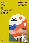 Mattoo, Priyanka - Bird Milk & Mosquito Bones: A Memoir