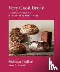Weller, Melissa - Very Good Bread: The Science of Dough and the Art of Making Bread at Home: A Cookbook