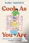 Tandoh, Ruby - Cook as You Are: Recipes for Real Life, Hungry Cooks, and Messy Kitchens: A Cookbook