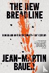 Bauer, Jean-Martin - The New Breadline: Hunger and Hope in the Twenty-First Century