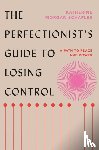 Schafler, Katherine Morgan - The Perfectionist's Guide to Losing Control