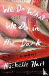 Hart, Michelle - We Do What We Do in the Dark