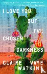 Watkins, Claire Vaye - I Love You But I've Chosen Darkness