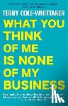 Cole-Whittaker, Terry - What You Think of Me Is None of My Business